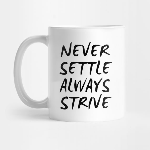 Never Settle Always Strive by Texevod